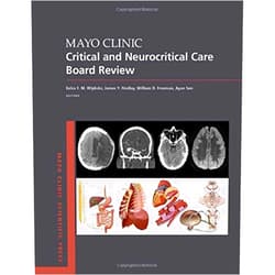Eelco F.M. Wijdicks MD PhD,James Y. Findlay MB ChB,William D. Freeman MD FNCS,Ayan Sen MD MSc FCCP FACEP Mayo Clinic Critical and Neurocritical Care Board Review (Mayo Clinic Scientific Press)