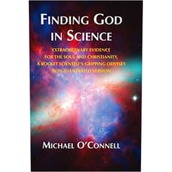 Mr. Michael R. O'Connell, Mr. Michael R O'Connell Finding God In Science: The Extraordinary Evidence For The Soul And Christianity, A Rocket Scientist’s Gripping Odyssey - Non-Illustrated
