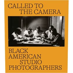 Brian Piper,Russell Lord,John Edwin Mason,Carla Williams,Susan Taylor Called to the Camera: Black American Studio Photographers
