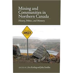 By unknown author (Author) Mining and Communities in Northern Canada (Canadian History and Environment) by Arn Keeling (2015-11-30)
