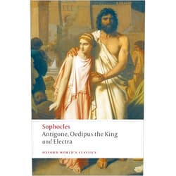 Sophocles,H. D. F. Kitto,Edith Hall Antigone, Oedipus the King, Electra (Oxford World's Classics)