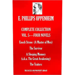 E. PHILLIPS OPPENHEIM COMPLETE COLLECTION VOL 5. – FOUR NOVELS: Enoch Strone (A Master of Men); The Survivor; A Sleeping Memory [a.k.a. The Great Awakening]; The Traitors
