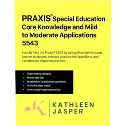 Kathleen Jasper Ed.D. Praxis® Special Education Core Knowledge and Mild to Moderate Applications 5543: How to Pass the Praxis® 5543 by using the NavaED test prep study ... , and constructed response practice.