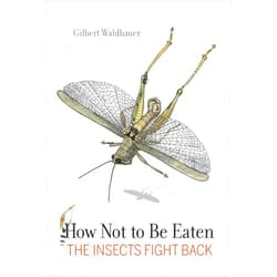 Dr. Gilbert Waldbauer,James Nardi How Not to Be Eaten: The Insects Fight Back