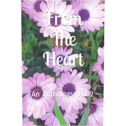 Mrs Eline Staplehurst,Mr Soba Adejafo,Mr Tony Bennett,Mr David Cowell,Mr Stephen Desmond,Mr Peter Modeste,Mrs Linda Anderson,Mrs Gillian Clarke,Mrs Hazel O'Neill,Mrs Pauline Sanderson From The Heart: An Anthology Vol 2
