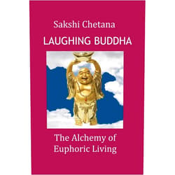 Sakshi Chetana Laughing Buddha:The Alchemy of Euphoric Living