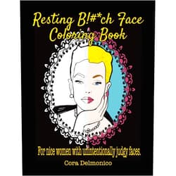 Cora Delmonico Resting Bitch Face Coloring Book: For Nice Women with Unintentionally Judgy Faces