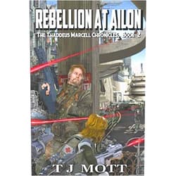 By TJ Mott (Author) Rebellion at Ailon: Book 2 of the Thaddeus Marcell Chronicles