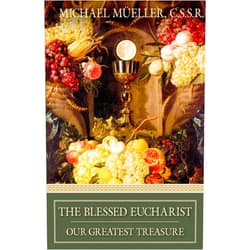 Mueller The Blessed Eucharist: Our Greatest Treasure