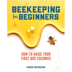 Amber Bradshaw Beekeeping for Beginners: How To Raise Your First Bee Colonies