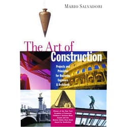Mario Salvadori,Saralinda Hooker,Christopher Ragus The Art of Construction: Projects and Principles for Beginning Engineers & Architects (Ziggurat Book)