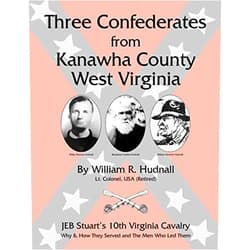 William Roosevelt Hudnall Lt Col Three Confederates from Kanawha County West Virginia: JEB Stuart's 10th Virginia Cavalry: Why and How They Served and The Men Who Led Them