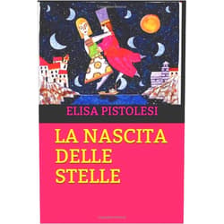 ELISA PISTOLESI LA NASCITA DELLE STELLE (Italian Edition)