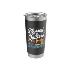 Blessed Are The Quilters Called Piecemakers idea Sewing Machine Blessed Are The Quilters Called Piecemakers Stainless Steel Insulated Tumbler