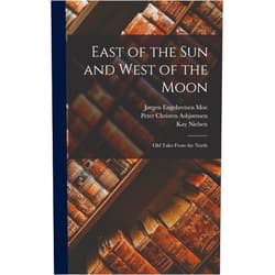 By George Webbe Dasent (Author), Peter Christen Asbjørnsen (Author), Jørgen Engebretsen Moe (Author) & 0 more East of the sun and West of the Moon; old Tales From the North
