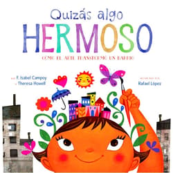 F. Isabel Campoy,Theresa Howell,Rafael López Quizás Algo Hermoso: Cómo el arte transformó un barrio (Maybe Something Beautiful Spanish edition)