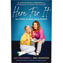 Amy Weatherly,Jess Johnston Here For It (the Good, the Bad, and the Queso): The How-To Guide for Deepening Your Friendships and Doing Life Together