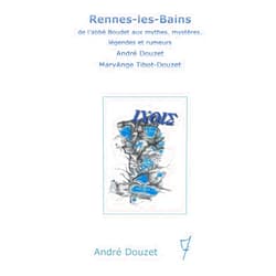 André Douzet Rennes-les-Bains de l'abbé Boudet aux mythes, mystères, légendes et rumeurs (French Edition)