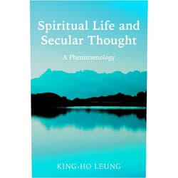 By King-Ho Leung (Author) Spiritual Life and Secular Thought: A Phenomenology
