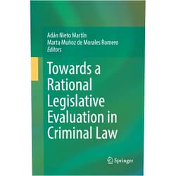 Adán Nieto Martín,Marta Muñoz de Morales Romero Towards a Rational Legislative Evaluation in Criminal Law