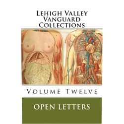 Matt Wolf,Yodi Vaden,Molyneux Thovaerin,Cleveland Wall,Damian Rucci,Kendall A. Bell,Éva Szabó,Julie Corredato,Antaneyah Johnson,Shannen Polk Lehigh Valley Vanguard Collections Volume TWELVE: Open Letters