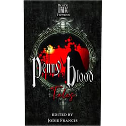 Jodie Francis,Chris Hewitt,Declan Liam McKendrick,Geraldine Borella,Jameson Grey,Jeff Clulow,Jon Michael Kelley,Marie Sterling,Mark Runte,Patrick Winters,Black Ink Fiction,Tim Law,Petina Strohmer,Robert Allen Lupton Penny Blood Tales