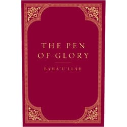 Baha'u'llah The Pen of Glory
