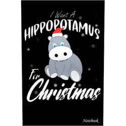 KELLY CATALAN Notebook - I want a Hippopotamus for Christmas 1 Journal: Great for gift, Small Journal, 6x9 in 114 Pages White Paper Blank Journal with Black Cover Perfect Size for School Work or Home