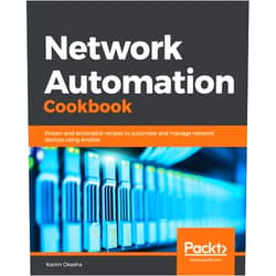 Karim Okasha Network Automation Cookbook: Proven and actionable recipes to automate and manage network devices using Ansible