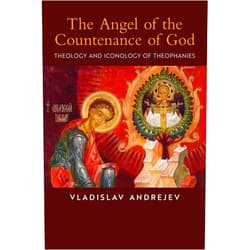 Vladislav Andrejev,Alex Apatov The Angel of the Countenance of God: Theology and Iconology of Theophanies