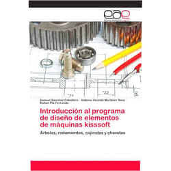 Samuel Sánchez Caballero,Antonio Vicente Martínez Sanz,Rafael Pla Ferrando Introducción al programa de diseño de elementos de máquinas kisssoft: Árboles, rodamientos, cojinetes y chavetas (Spanish Edition)