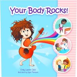 Emily Lauren Dick,Ayan Mansoori Your Body Rocks!: Learning about private parts, consent, anatomy, reproduction, and gender!