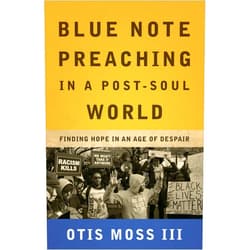 By Otis Moss III (Author) Blue Note Preaching in a Post-Soul World: Finding Hope in an Age of Despair