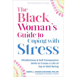 By Cheryl L. Woods Giscombé PhD RN (Author), Rhonda V. Magee (Foreword) The Black Woman’s Guide to Coping with Stress: Mindfulness and Self-Compassion Skills to Create a Life of Joy and Well-Being (The New Harbinger Voices for Change Series)