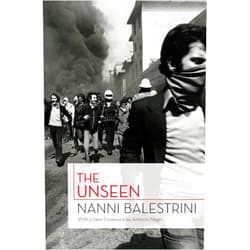 Nanni Balestrini,Liz Heron,Antonio Negri The Unseen