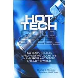 Charles S. Hutchins,Stephanie Kadel Taras Hot Tech Cold Steel: How Computer-Aided Manufacturing Caught Fire in Ann Arbor and Spread Around the World
