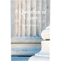 By Morris Berman (Author) A Question of Values
