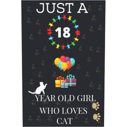 Hggf nbv JUST A 18 YEAR OLD GIRL WHO LOVES CAT: Cut catLovers Journal Notebook .Cool CATNotebook, 18 th gift birthday Notebook For Girls Journal