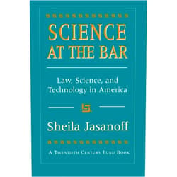 Jasanoff Science at the Bar: Law, Science, and Technology in America (Twentieth Century Fund Books/Reports/Studies)