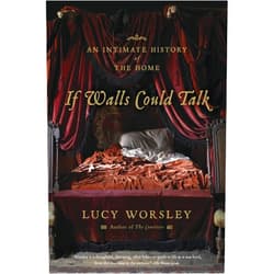 Lucy Worsley If Walls Could Talk: An Intimate History of the Home