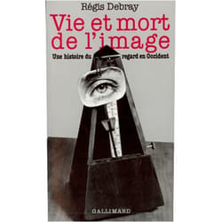 Régis Debray Vie et mort de l'image: Une histoire du regard en Occident
