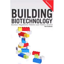 By Yali Friedman (Author) Format: Kindle Edition Building Biotechnology: Biotechnology Business, Regulations, Patents, Law, Policy and Science