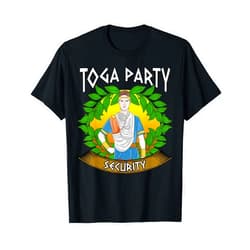 Toga Party Security Guard Funny Frat Gifts Toga Party Security Guard Funny Fraternity Sorority Party T-Shirt