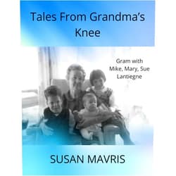 By Susan Mavris (Author) Format: Kindle Edition Tales From Grandma's Knee