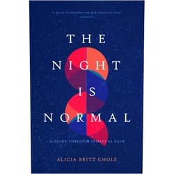 By Dr. Alicia Britt Chole (Author) The Night Is Normal: A Guide through Spiritual Pain
