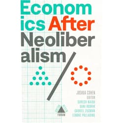 By Dani Rodrik et al (Author) Economics After Neoliberalism (Boston Review / Forum)