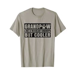 Family Novelty Gifts Shirts & Apparel Grandpaw Like A Regular Grandpa But Cooler Grand Paw Dogs T-Shirt