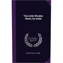 By Marie Louise de la Ramée (Author) Two Little Wooden Shoes, by Ouida