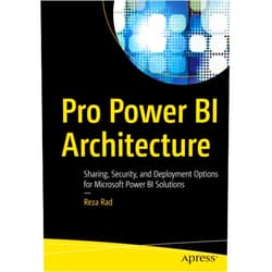 Reza Rad Pro Power BI Architecture: Sharing, Security, and Deployment Options for Microsoft Power BI Solutions