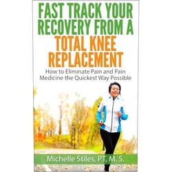 By Michelle Stiles (Author) Format: Kindle Edition Fast Track Your Recovery From A Total Knee Replacement: How to Eliminate Pain and Pain Medicine The Quickest Way Possible